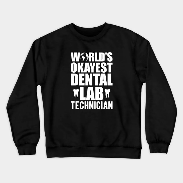 Dental - World's Okayest dental lab technician w Crewneck Sweatshirt by KC Happy Shop